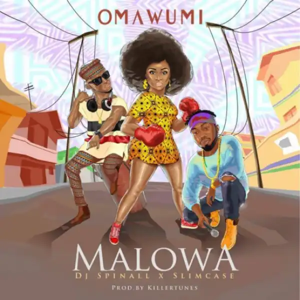 Omawumi - Malowa ft. Slimcase & DJ Spinall